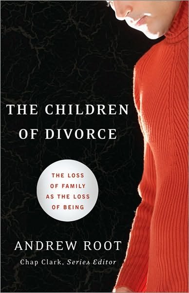 Cover for Andrew Root · The Children of Divorce - The Loss of Family as the Loss of Being (Paperback Bog) (2010)