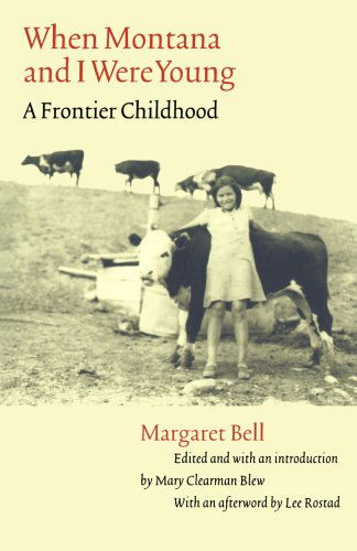 When Montana and I Were Young: A Frontier Childhood - Women in the West - Margaret Bell - Books - University of Nebraska Press - 9780803262140 - September 1, 2003