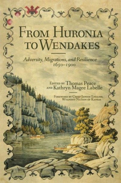 Cover for From Huronia to Wendakes: Adversity, Migration, and Resilience, 1650-1900 - New Directions in Native American Studies Series (Paperback Book) (2022)