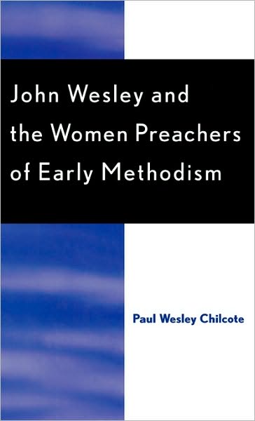 Cover for Paul Wesley Chilcote · John Wesley and the Women Preachers of Early Methodism - ATLA Monograph Series (Hardcover Book) (1991)