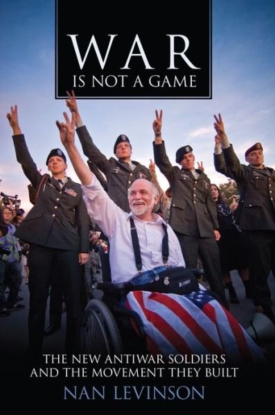 Cover for Nan Levinson · War Is Not a Game: The New Antiwar Soldiers and the Movement They Built - War Culture (Paperback Bog) [First Paperback Edition, New in Paperback edition] (2016)