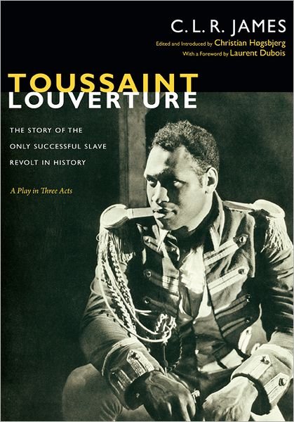 Cover for C. L. R. James · Toussaint Louverture: The Story of the Only Successful Slave Revolt in History; A Play in Three Acts - The C. L. R. James Archives (Paperback Book) (2012)