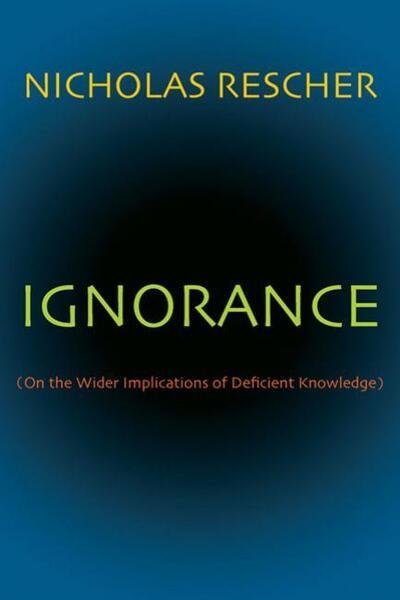 Cover for Nicholas Rescher · Ignorance: (On the Wider Implications of Deficient Knowledge) (Paperback Book) (2009)