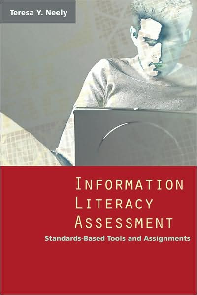 Information Literacy Assessment: Standards-based Tools and Assignments - Teresa Y. Neely - Books - American Library Association - 9780838909140 - April 30, 2006