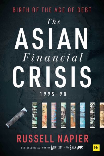 Cover for Russell Napier · The Asian Financial Crisis 1995-98: Birth of the Age of Debt (Hardcover Book) (2021)