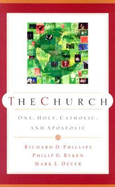 Cover for Richard D Phillips · The Church: One, Holy, Catholic, and Apostolic (Paperback Book) (2004)