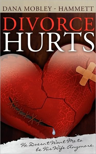 Cover for Dana Mobley-hammett · Divorce Hurts: He Doesn't Want Me to Be His Wife Anymore (Paperback Book) (2010)