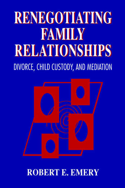 Cover for Robert E. Emery · Renegotiating Family Relationships: Divorce, Child Custody, and Mediation (Hardcover Book) [2 Rev edition] (1994)