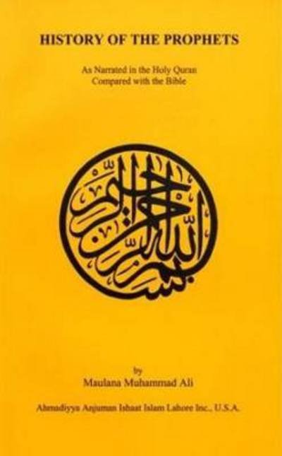History of the Prophets - Maulana Muhammad Ali - Books - Ahmadiyyah Anjuman Isha'at Islam Lahore  - 9780913321140 - 1996