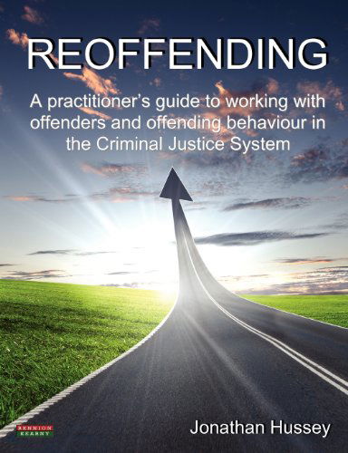 Cover for Jonathan Hussey · Reoffending: a Practitioner's Guide to Working with Offenders and Offending Behaviour in the Criminal Justice System [probation] (Paperback Book) (2012)