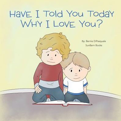 Have I Told You Today Why I Love You? - Bernie DiPasquale - Books - Mindstir Media - 9780960088140 - March 1, 2019