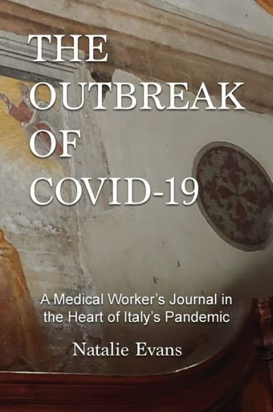 Cover for Natalie Evans · The Outbreak of Covid-19: A Medical Worker's Journal in the Heart of Italy's Pandemic (Paperback Bog) (2020)