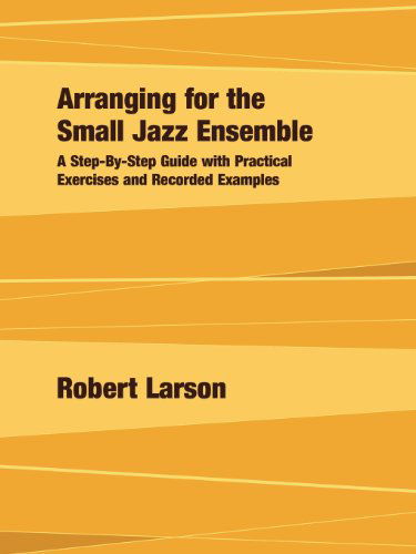 Cover for Robert Larson · Arranging for the Small Jazz Ensemble: A Step-by-Step Guide with Practical Exercises and Recorded Examples (Paperback Book) (2010)