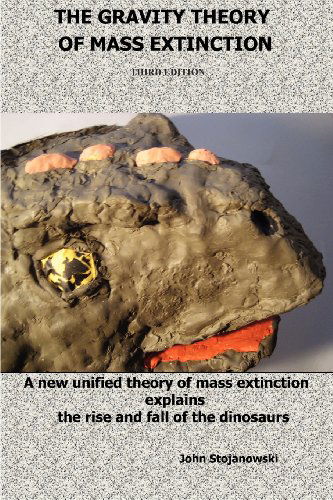 Cover for John Stojanowski · The Gravity Theory of Mass Extinction: a New Unified Theory of Mass Extinction Explains the Rise and Fall of the Dinosaurs (Paperback Book) (2012)