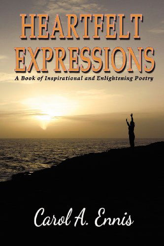 Cover for Carol A. Ennis · Heartfelt Expressions: a Book of Inspirational and Enlightening Poetry (Paperback Book) (2012)