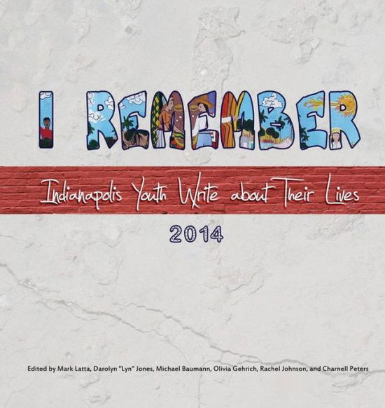 Cover for Mark Latta · I Remember: Indianapolis Youth Write about Their Lives 2014 (Paperback Book) (2014)