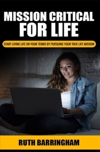 Cover for Ruth Barringham · Mission Critical For Life: Start Living Your Life on Your Terms by Pursuing Your True Life Mission (Paperback Book) (2020)