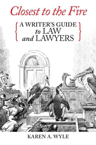 Cover for Karen a Wyle · Closest to the Fire: a Writer's Guide to Law and Lawyers (Paperback Book) (2015)