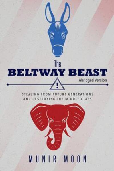 Cover for Munir Moon · The Beltway Beast - Abridged Version: Stealing from Future Generations and Destroying the Middle Class (Taschenbuch) (2017)