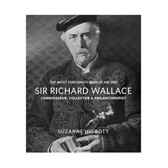 Cover for Suzanne Higgott · L'homme le plus fortune de son temps: Sir Richard Wallace: Connaisseur, Collectionneur, Philanthrope (Paperback Book) (2023)