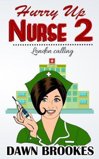 Hurry up Nurse 2 - Dawn Brookes - Books - Dawn Brookes Publishing - 9780995556140 - July 1, 2017