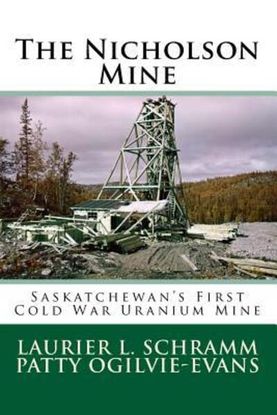 Cover for Laurier L. Schramm · The Nicholson Mine : Saskatchewan's First Cold War Uranium Mine (Paperback Book) (2018)