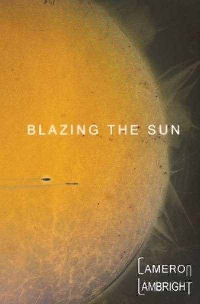 Cover for Cameron Lambright · Blazing the Sun (Book) (2023)