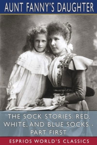 Cover for Aunt Fanny's Daughter · The Sock Stories: Red, White, and Blue Socks - Part First (Esprios Classics) (Paperback Book) (2024)