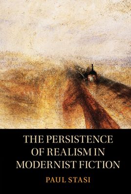 Cover for Stasi, Paul (University of Albany) · The Persistence of Realism in Modernist Fiction (Hardcover Book) [New edition] (2022)