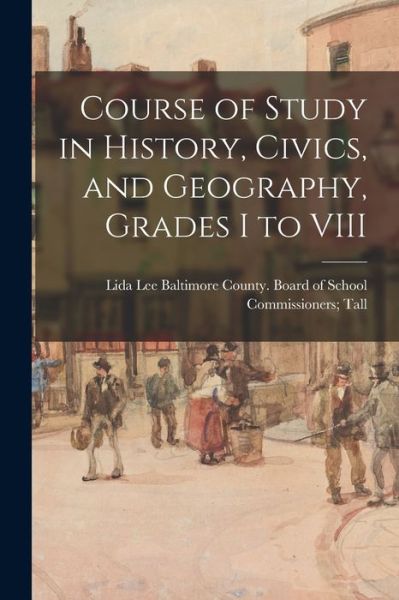 Cover for Baltimore County (MD ) Board of School · Course of Study in History, Civics, and Geography, Grades I to VIII (Paperback Book) (2021)