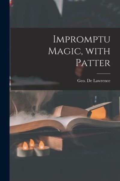 Cover for Geo (George) de Lawrence · Impromptu Magic, With Patter (Pocketbok) (2021)