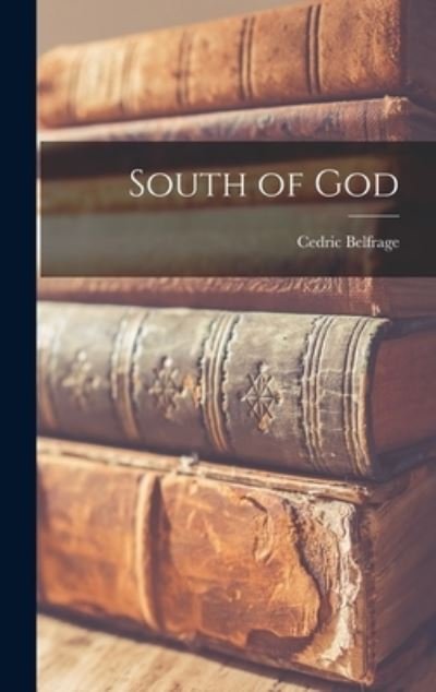 Cover for Cedric 1904-1990 Belfrage · South of God (Innbunden bok) (2021)