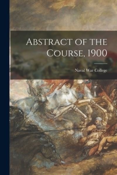 Cover for Naval War College (U S ) · Abstract of the Course, 1900 (Paperback Bog) (2021)