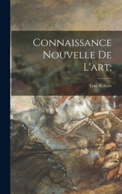 Cover for Guy 1933- Robert · Connaissance Nouvelle De L'art; (Hardcover bog) (2021)