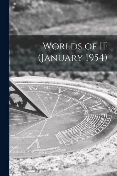 Worlds of IF (January 1954) - Anonymous - Libros - Hassell Street Press - 9781014496140 - 9 de septiembre de 2021