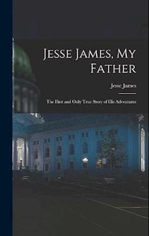 Jesse James, My Father - Jesse James - Books - Creative Media Partners, LLC - 9781015428140 - October 26, 2022