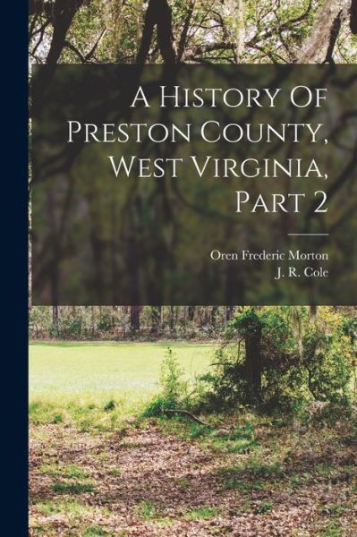 Cover for Oren Frederic Morton · History of Preston County, West Virginia, Part 2 (Book) (2022)