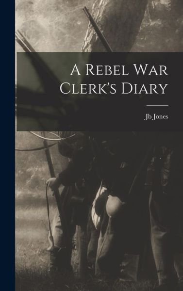 Cover for Jb Jones · Rebel War Clerk's Diary (Bok) (2022)