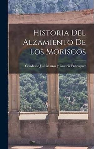 Cover for Con de José Muñoz Y Gaviria Fabraquer · Historia Del Alzamiento de Los Moriscos (Bok) (2022)