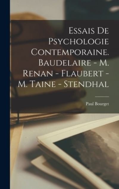 Cover for Paul Bourget · Essais de Psychologie Contemporaine. Baudelaire - M. Renan - Flaubert - M. Taine - Stendhal (Book) (2022)