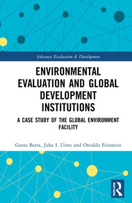 Cover for Geeta Batra · Environmental Evaluation and Global Development Institutions: A Case Study of the Global Environment Facility - Advances in Evaluation &amp; Development (Innbunden bok) (2021)