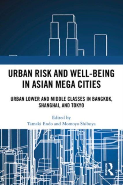 Urban Risk and Well-being in Asian Megacities: Urban Lower and Middle Classes in Bangkok, Shanghai, and Tokyo (Paperback Book) (2024)