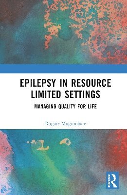 Epilepsy in Resource Limited Settings: Managing Quality for Life - Rugare Mugumbate - Bücher - Taylor & Francis Ltd - 9781032807140 - 12. März 2025