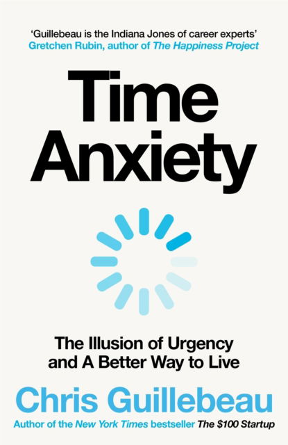 Cover for Chris Guillebeau · Time Anxiety: The Illusion of Urgency and a Better Way to Live (Hardcover Book) (2025)