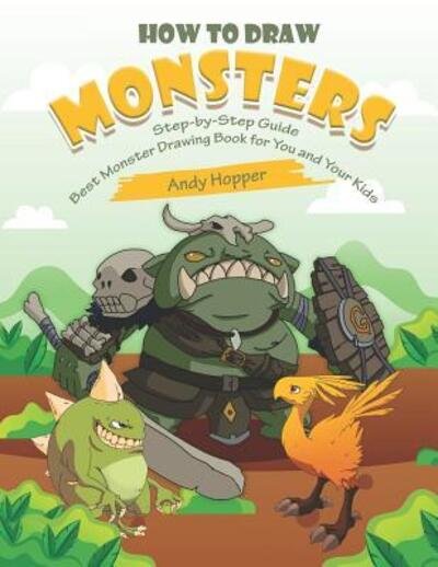 Cover for Andy Hopper · How to Draw Monsters Step-by-Step Guide : Best Monster Drawing Book for You and Your Kids (Paperback Book) (2019)