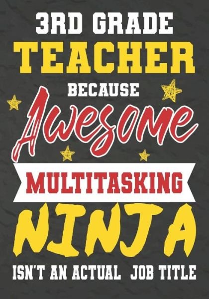 3rd Grade Teacher Because Awesome Multitasking Ninja Isn't An Actual Job Title - Omi Kech - Books - Independently Published - 9781075240140 - June 20, 2019