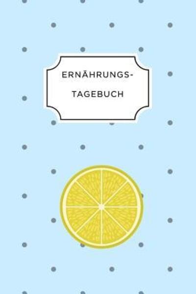 Ernahrungstagebuch - Ernahrungs Tagebuch - Bücher - Independently Published - 9781075659140 - 23. Juni 2019
