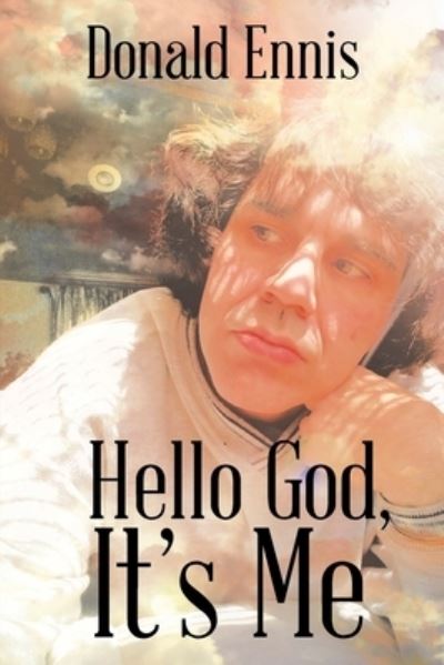 Hello God, It's Me - Donald Ennis - Books - Christian Faith Publishing, Inc - 9781098049140 - August 24, 2020