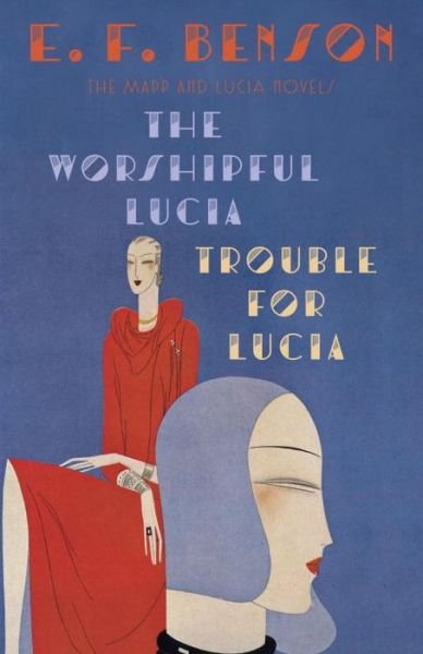 Cover for E. F. Benson · The Worshipful Lucia &amp; Trouble for Lucia: The Mapp &amp; Lucia Novels - Mapp &amp; Lucia Series (Paperback Book) (2015)