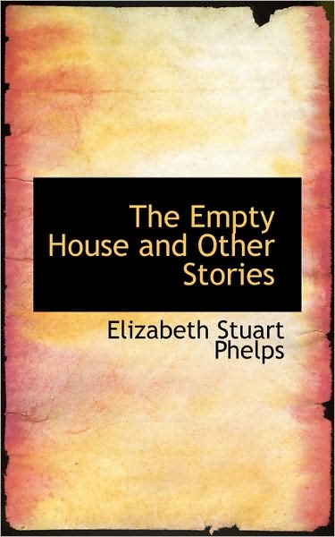 Cover for Elizabeth Stuart Phelps · The Empty House and Other Stories (Paperback Book) (2009)